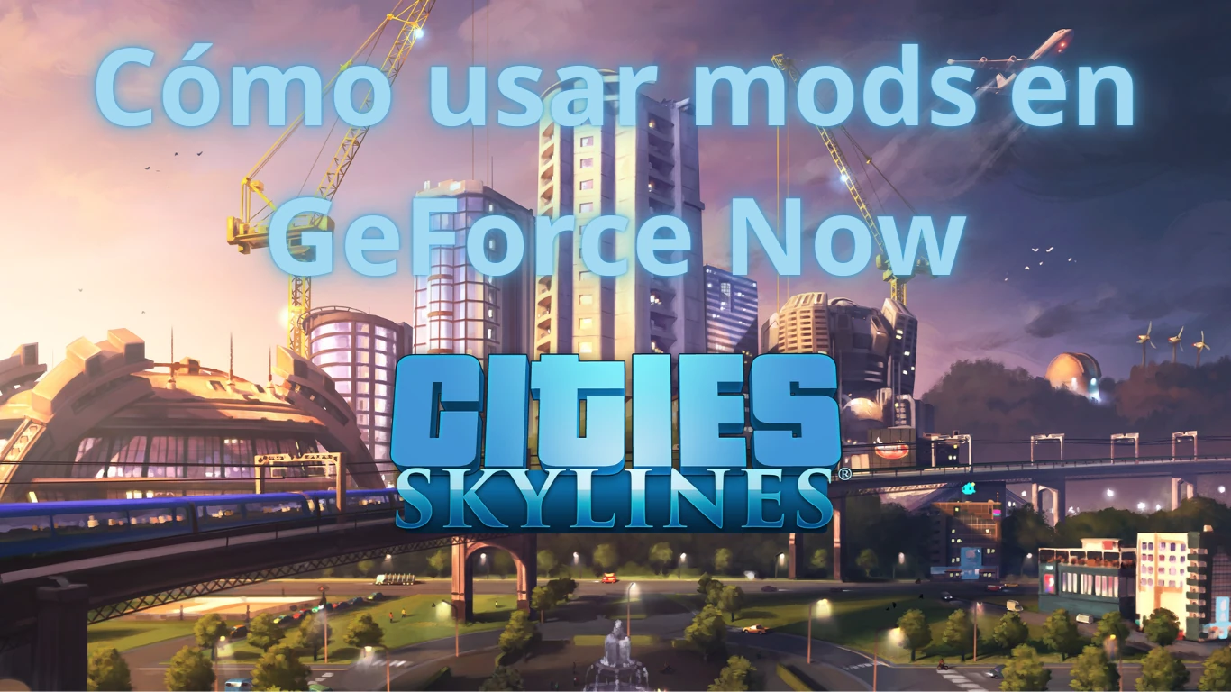 Cities Skylines: como usar mods en GeForce Now